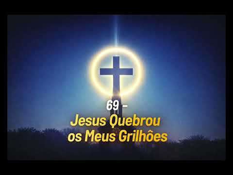 69 - Jesus Quebrou os Meus Grilhões