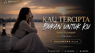 Download lagu VIRAL 2026! KAU TERCIPTA BUKAN UNTUKKU – Ratih Purwasih [Cover] by DEGANDRA Musik mp3