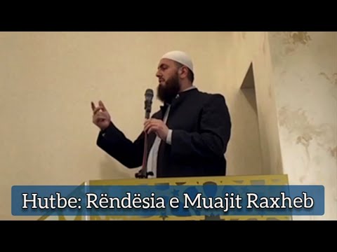 Hutbe: Rëndësia e Muajit Rexhep ( Hoxhë: Hfz. Llokman Arifi )