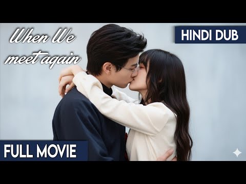 "When We Meet Again|Full Movie|Hindi Dubbed|New Chinese Drama|#cdrama #cdramaclips chinesedrama