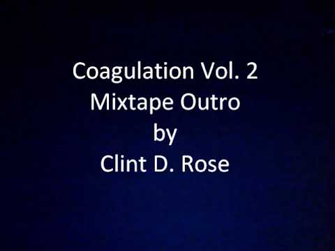 Clint D. Rose - Coagulation Vol. 2 Mixtape Outro