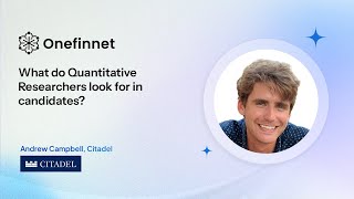 Quantitative Researcher Interviews - Andrew, Quantitative Researcher at Citadel