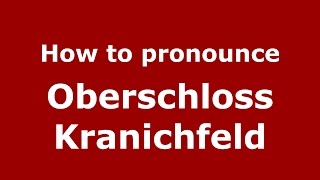 How to pronounce Oberschloss Kranichfeld
