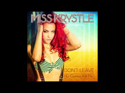 Miss Krystle - Don't Leave (It's Gonna Kill Me)