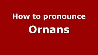 How to pronounce Ornans