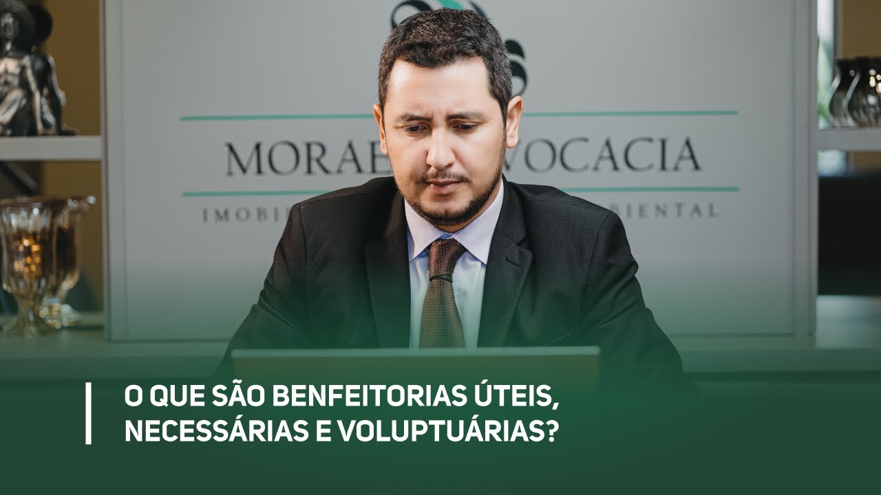 O que são benfeitorias úteis, necessárias e voluptuárias?