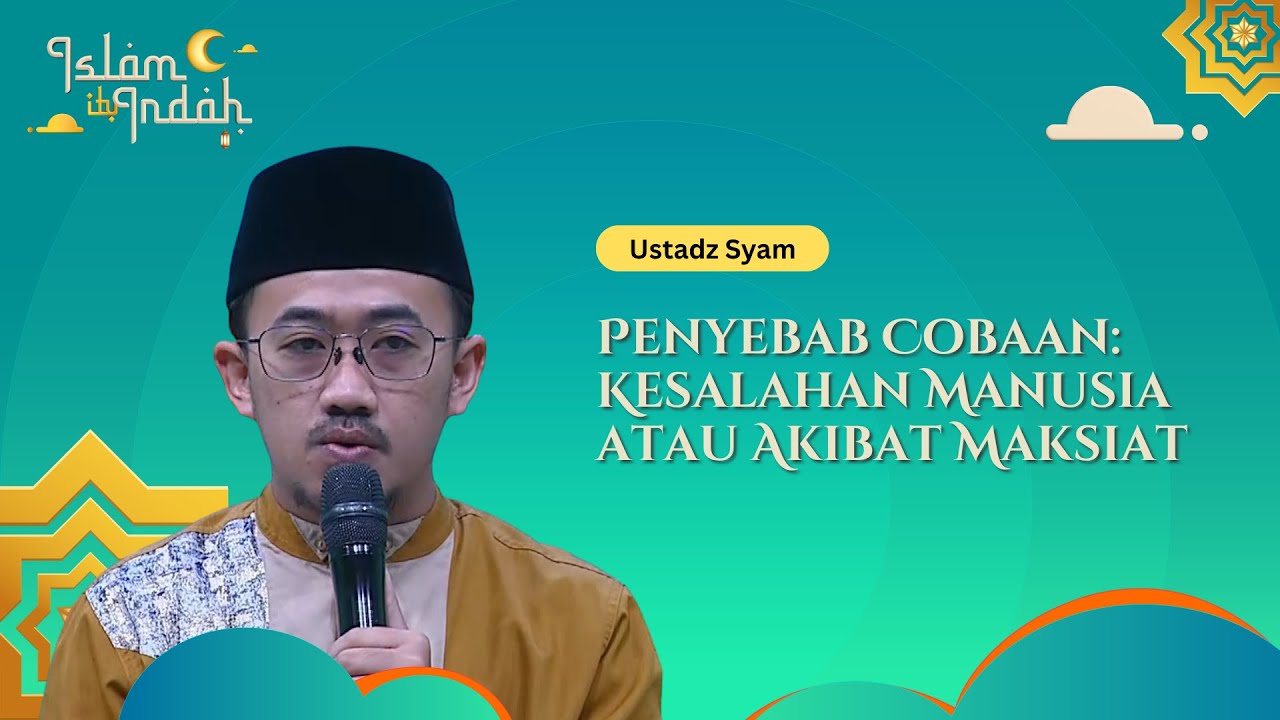 Penyebab Cobaan, Kesalahan Manusia atau Akibat Maksiat - Ceramah Ust. Syam