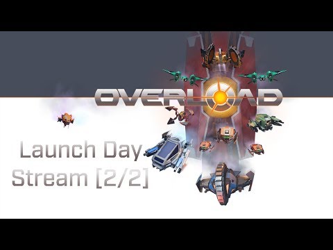 Overload Launch Stream! [Part 2/2]