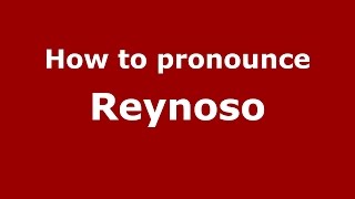 How to pronounce Reynoso