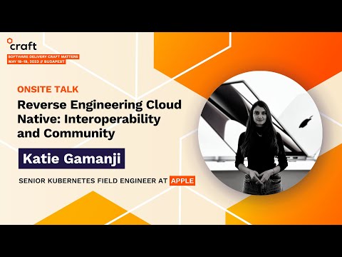 Reverse Engineering Cloud Native: Interoperability and Community -Katie Gamanji, Apple | Craft, 2023