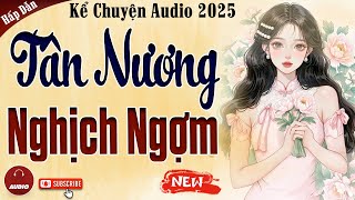 Truyện cậu mợ mới nhất 2025: Tân Nương Nghịch Ngợm - Kể Chuyện Audio Đêm Khuya