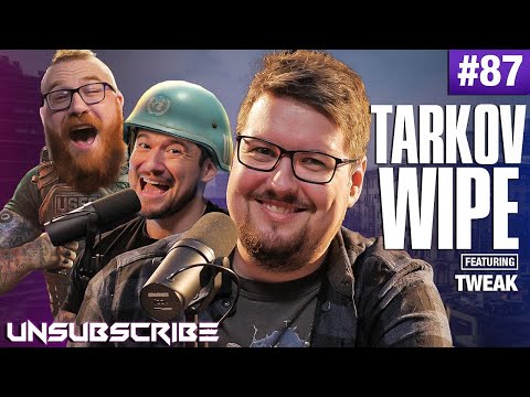 Tarkov Wipe ft. TweaK - Unsubscribe Podcast Ep 87