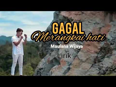 GAGAL MERANGKAI HATI - MAULANA WIJAYA ( LIRIK )