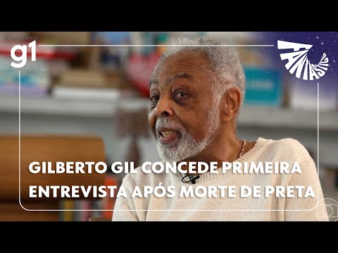Fantástico: Gilberto Gil concede primeira entrevista após morte de Preta