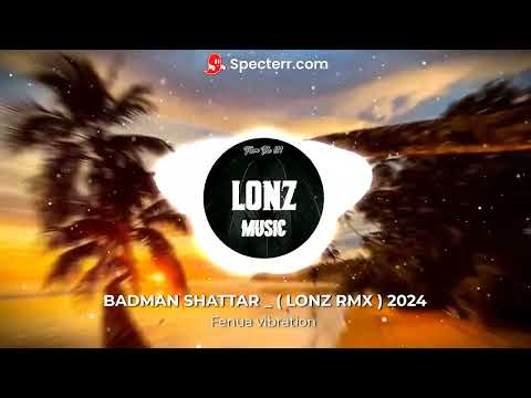 BADMAN SHATTAR ( LONZ RMX ) 2024