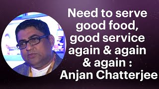 Need to serve good food, good service again & again & again : Anjan Chatterjee image