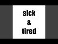 Sick & Tired