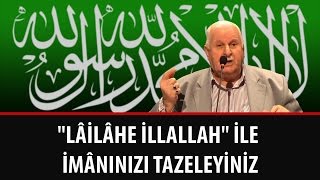 Necmi İlgen - "Lâilâhe illallah" ile İmânınızı Tazeleyiniz