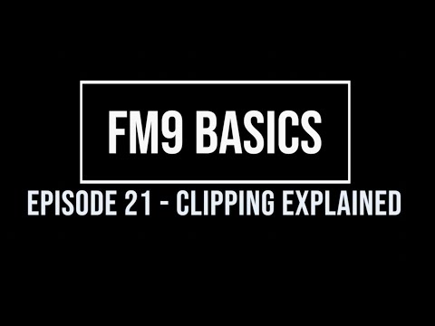 FM9 Basics Episode 21 - Clipping Explained