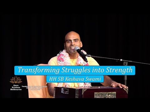 Transforming Struggles into Strength - HH SB Keshava Swami