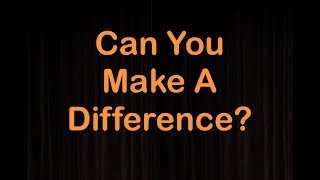 Can You Make A Difference?