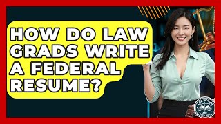 How Do Law Grads Write A Federal Resume? - Law School Prep Hub
