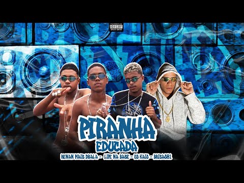 PIRANHA EDUCADA - BRISA081 ft. EO KAIO, EOLIPE NA BASE, RENAN A MAIS DBALA - BREGA FUNK