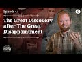 Lest We Forget Episode 4: The Great Discovery after The Great Disappointment
