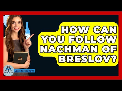 How Can You Follow Nachman Of Breslov? - Jewish Teachings For All