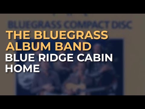 The Bluegrass Album Band - Blue Ridge Cabin Home (Official Audio)
