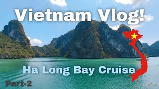 Hanoi Vietnam Vlog! Part-2: Ha Long Bay Cruise!