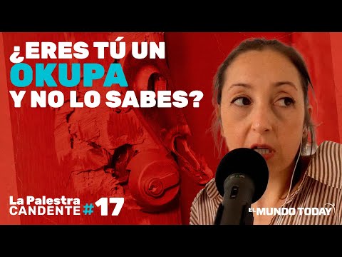 La Palestra Candente 17: Estás más cerca de ser tú un okupa que de que okupen tu casa