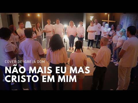Não Mais Eu Mas Cristo Em Mim - Igreja DOM