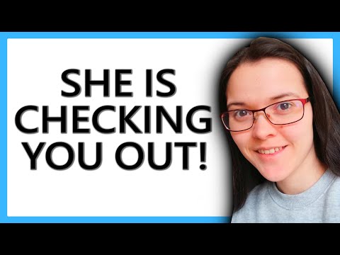 Subtle Signs A Woman Is CHECKING YOU OUT!
