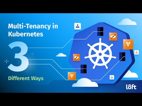 Multi-Tenancy in Kubernetes : Three Different Ways