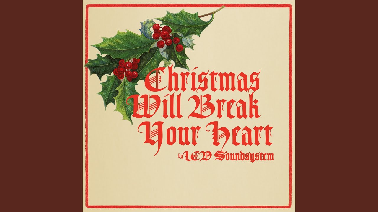 LCD Soundsystem - Christmas Will Break Your Heart