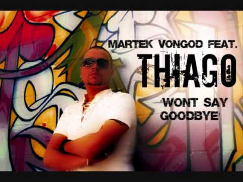 MARTEK VONGOD FEAT.THIAGO-WON'T SAY GOODBYE (Dance)