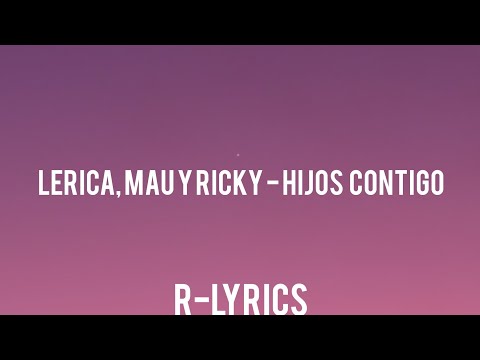 Lérica, Mau y Ricky - Hijos Contigo (Letra)