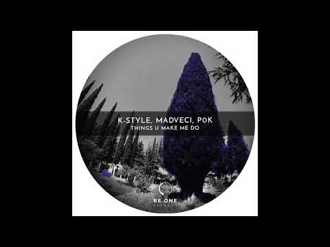 K-Style, Mad Veci, P0K - Things U Make Me Do (Original Mix)