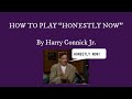 How to play "Honestly Now" by Harry Connick Jr on the piano!