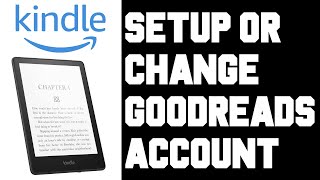 Kindle Paperwhite How To Setup Change Goodreads Account - Kindle Paperwhite Connect Link Goodreads
