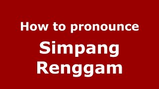 How to pronounce Simpang Renggam