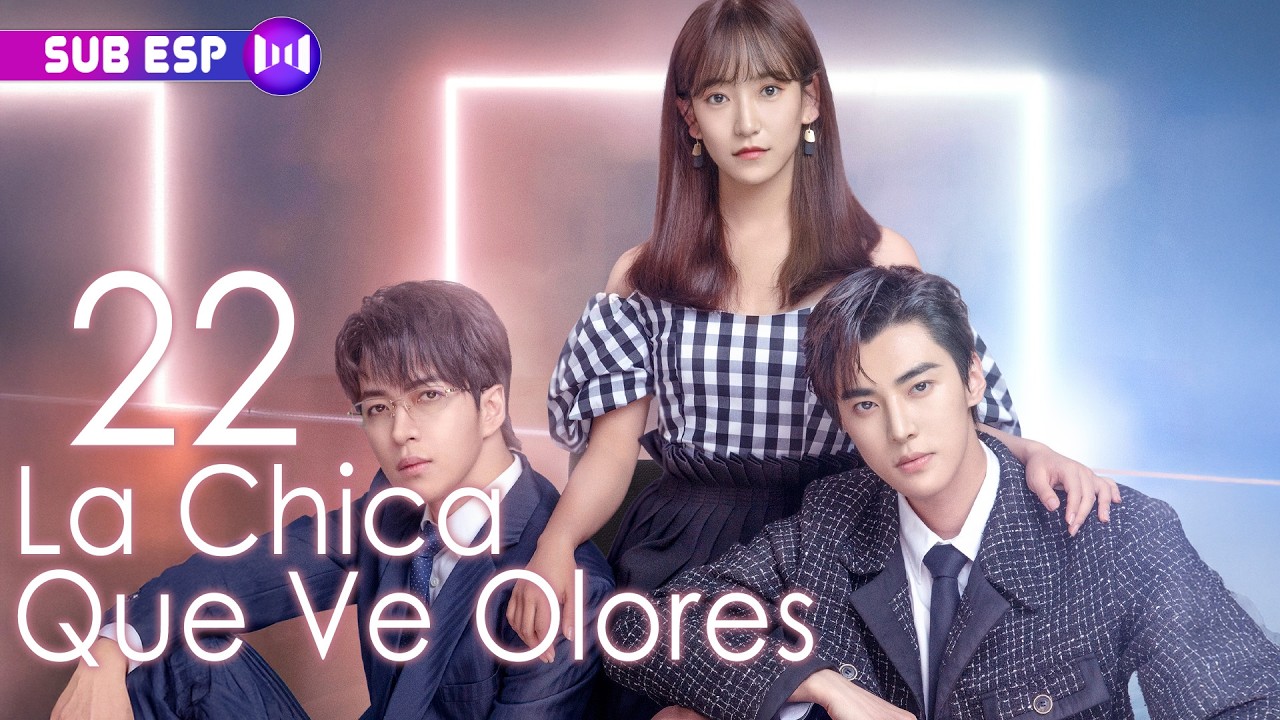【SUB ESP】La Chica Que Ve Olores EP22 | The Girl Who Sees Smells | 你好，我的对面男友
