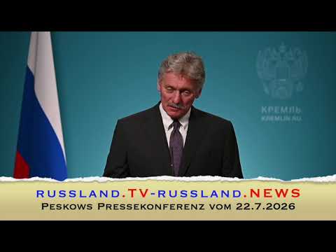 Peskows Pressekonferenz vom 22.7.2026