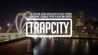 Drake - Hotline Bling (Charlie Puth &amp; Kehlani Cover) (Autolaser &amp; PLS&amp;TY Remix)