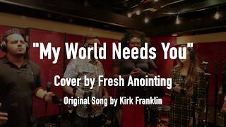 Kirk Franklin - My World Needs You (Cover by Fresh Anointing) Live at Vanquish Studios