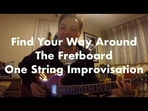 Find Your Way Around The Fretboard - One String Improvisation