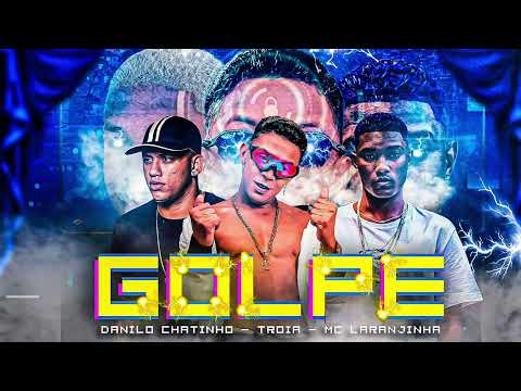 DANILO CHATINHO, MC TROIA E MC LARANJINHA - GOLPE - MÚSICA NOVA