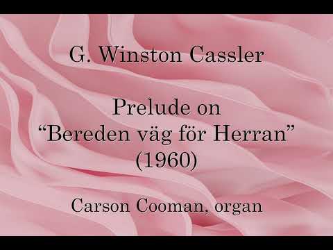 G. Winston Cassler — Prelude on “Bereden väg för Herran” (1960) for organ