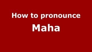 How to pronounce Maha